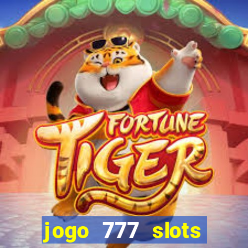 jogo 777 slots paga mesmo